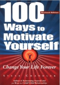 100 Ways to Motivate Yourself by Steve Chandler